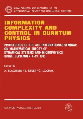 Information Complexity and Control in Quantum Physics: Proceedings of the 4th International Seminar on Mathematical Theory of Dynamical Systems and Microphysics Udine, September 4-13, 1985 3211819924 Book Cover