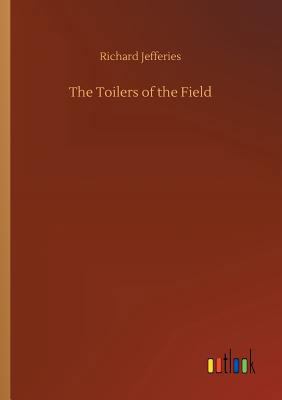 The Toilers of the Field 3732697894 Book Cover