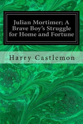 Julian Mortimer; A Brave Boy's Struggle for Hom... 1533100357 Book Cover