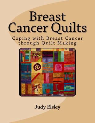 Breast Cancer Quilts: Coping with Breast Cancer... 1514154218 Book Cover