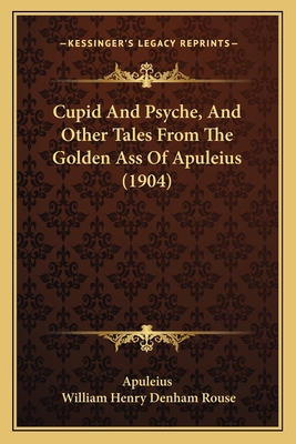 Cupid And Psyche, And Other Tales From The Gold... 1164615947 Book Cover