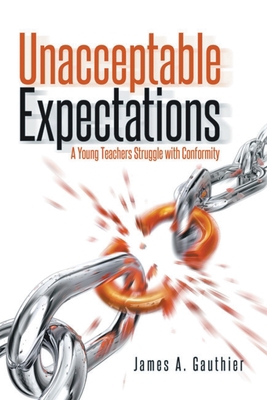 Unacceptable Expectations: A Young Teacher's St... 1951306465 Book Cover