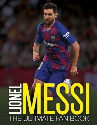 Lionel Messi: The Ultimate Fan Book 1787394018 Book Cover