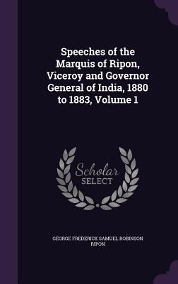 Speeches of the Marquis of Ripon, Viceroy and G... 1357455720 Book Cover