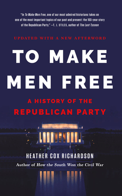 To Make Men Free: A History of the Republican P... 1713620820 Book Cover