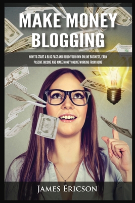 Make Money Blogging: How to Start a Blog Fast a... 1955617384 Book Cover