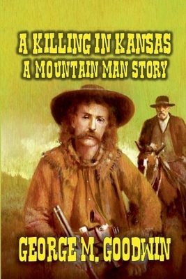 A Killing in Kansas - A Mountain Man Story B0D6T71739 Book Cover