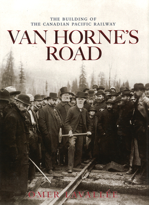 Van Horne's Road: The Building of the Canadian ... 1897252366 Book Cover