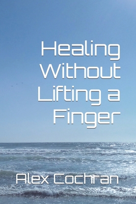 Healing Without Lifting a Finger B084DG23DV Book Cover