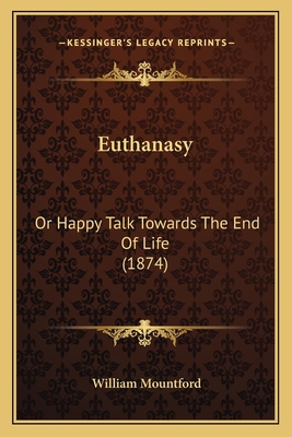 Euthanasy: Or Happy Talk Towards The End Of Lif... 1164638955 Book Cover