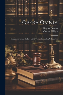 Opera Omnia: Commentariorum De Iure Civili Tomu... [Latin] 1022273094 Book Cover