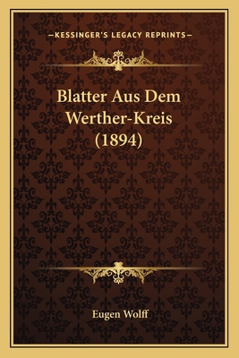 Blatter Aus Dem Werther-Kreis (1894) [German] 116833456X Book Cover
