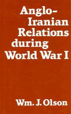 Anglo-Iranian Relations During World War I 0714631787 Book Cover