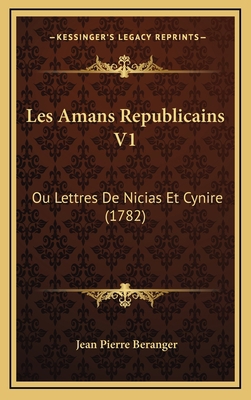 Les Amans Republicains V1: Ou Lettres De Nicias... [French] 1165972808 Book Cover