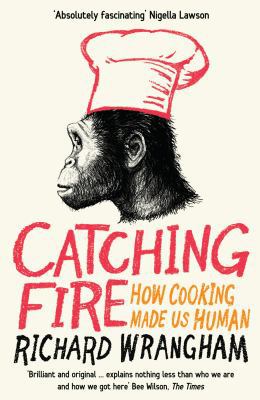 Catching Fire: How Cooking Made Us Human 184668286X Book Cover