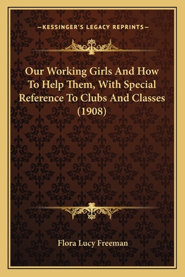 Our Working Girls And How To Help Them, With Sp... 1164852914 Book Cover