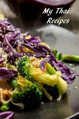 My Thai Recipes: Book to Record Your Recipes ma... 1072612682 Book Cover