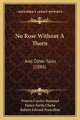 No Rose Without A Thorn: And Other Tales (1886) 1167050517 Book Cover