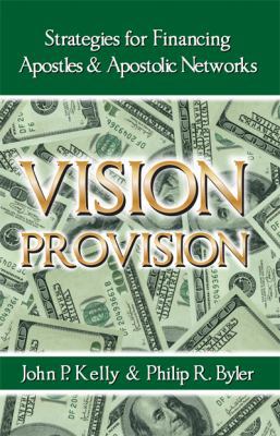 Paperback Vision Provision : Strategies for Financing Apostles and Apostolic Networks Book