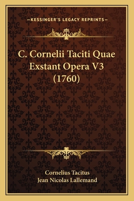 C. Cornelii Taciti Quae Exstant Opera V3 (1760) [Latin] 1165941023 Book Cover