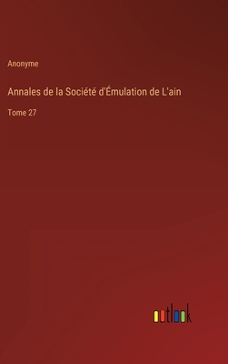 Annales de la Société d'Émulation de L'ain: Tom... [French] 3368223992 Book Cover
