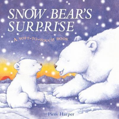 Snow Bear's Surprise (Soft to Touch Book) 1405050861 Book Cover