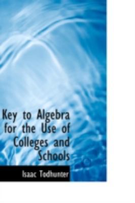 Key to Algebra for the Use of Colleges and Schools 1113086556 Book Cover