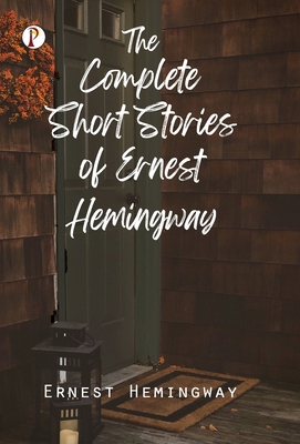 The Complete Short Stories of Ernest Hemingway B0DRYX9PR4 Book Cover