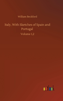Italy, With Sketches of Spain and Portugal: Vol... 3752388692 Book Cover