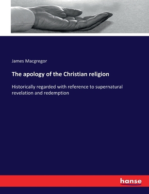 The apology of the Christian religion: Historic... 3337131565 Book Cover