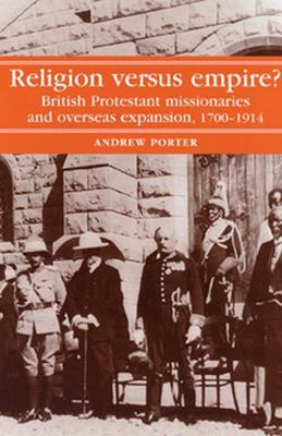 Religion Versus Empire?: British Protestant Mis... 071902823X Book Cover