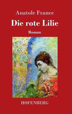 Die rote Lilie: Roman [German] 374372099X Book Cover