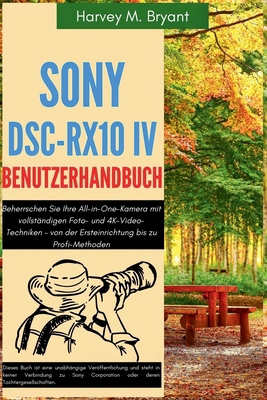 Sony DSC-RX10 IV Benutzerhandbuch: Beherrschen ... [German] B0FNQLX5JL Book Cover