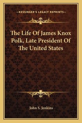 The Life Of James Knox Polk, Late President Of ... 1163793817 Book Cover