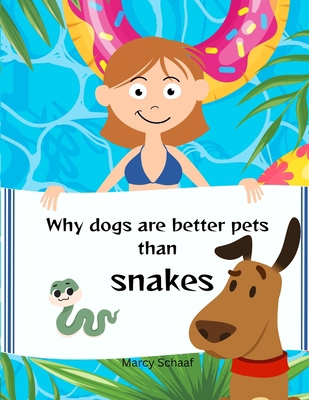 Why Dogs Make Better Pets Than SNAKES B0FFGVPF4M Book Cover