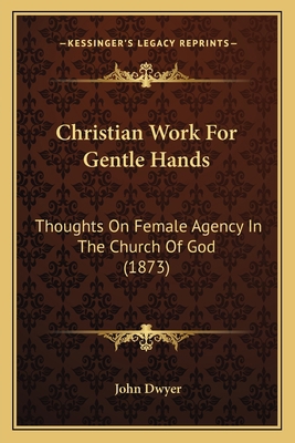 Christian Work For Gentle Hands: Thoughts On Fe... 1165306743 Book Cover