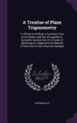 A Treatise of Plane Trigonometry: To Which Is P... 1358046883 Book Cover