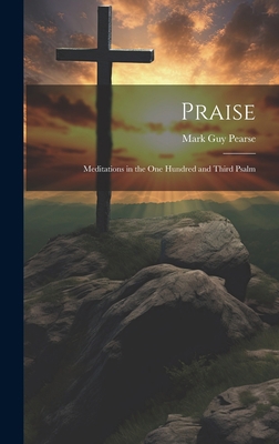 Praise: Meditations in the one Hundred and Thir... 1020786876 Book Cover
