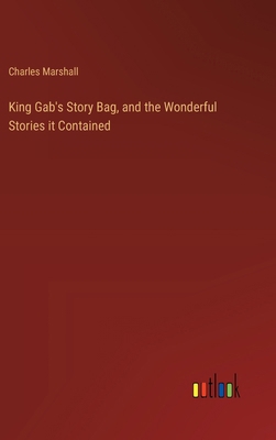 King Gab's Story Bag, and the Wonderful Stories... 338532050X Book Cover