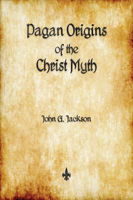 Pagan Origins of the Christ Myth 1603867325 Book Cover