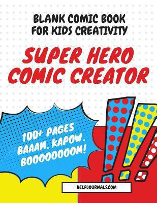 Paperback Blank Comic Book for Kids Creativity: Super Hero Comic Creator: Comic Book Journal Notebook To Create Your Own Comics - A Large Big 8.5" x 11" Cartoon Book