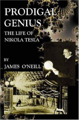 Prodigal Genius: The Life of Nikola Tesla 1585093084 Book Cover