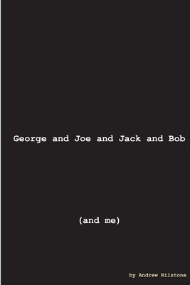 George and Joe and Jack and Bob (and Me) 1471726673 Book Cover