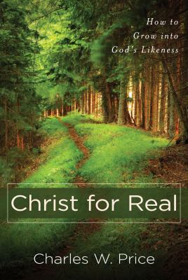 Christ for Real: How to Grow Into God's Likeness 0825439175 Book Cover