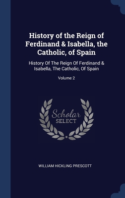 History of the Reign of Ferdinand & Isabella, t... 1340280531 Book Cover