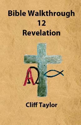 Bible Walkthrough - 12 - Revelation 1502811197 Book Cover
