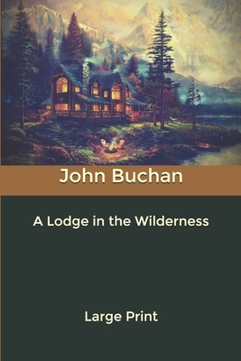 A Lodge in the Wilderness: Large Print B084DGQ6L5 Book Cover