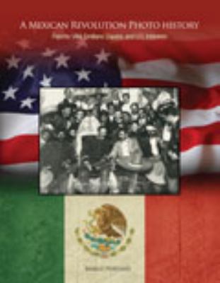 A Mexican Revolution Photo History: Pancho Vill... 1465219722 Book Cover