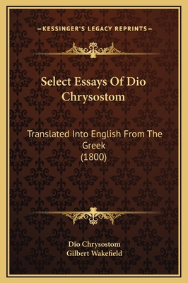 Select Essays Of Dio Chrysostom: Translated Int... 1169308546 Book Cover