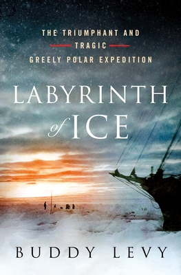 Labyrinth of Ice: The Triumphant and Tragic Gre... 1250182190 Book Cover